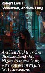 Arabian Nights or One Thousand and One Nights (Andrew Lang) + New Arabian Nights (R. L. Stevenson)