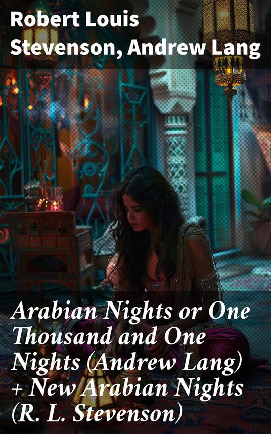 Arabian Nights or One Thousand and One Nights (Andrew Lang) + New Arabian Nights (R. L. Stevenson)