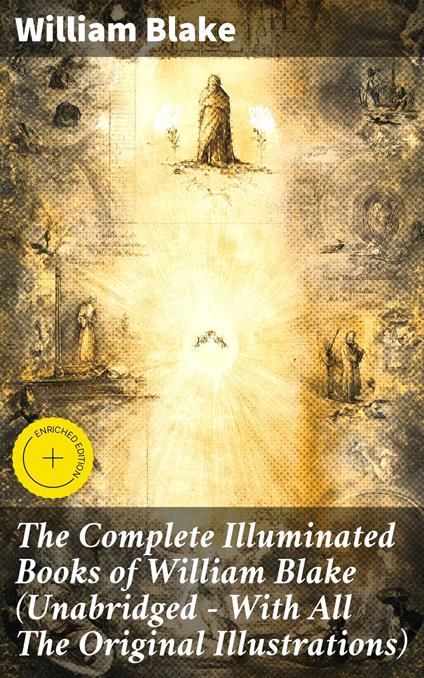 The Complete Illuminated Books of William Blake (Unabridged - With All The Original Illustrations)