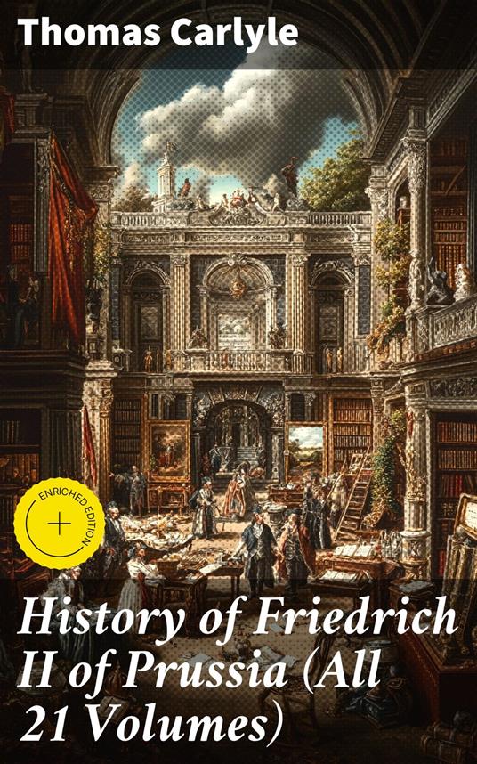 History of Friedrich II of Prussia (All 21 Volumes)