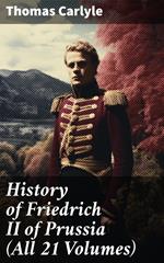 History of Friedrich II of Prussia (All 21 Volumes)