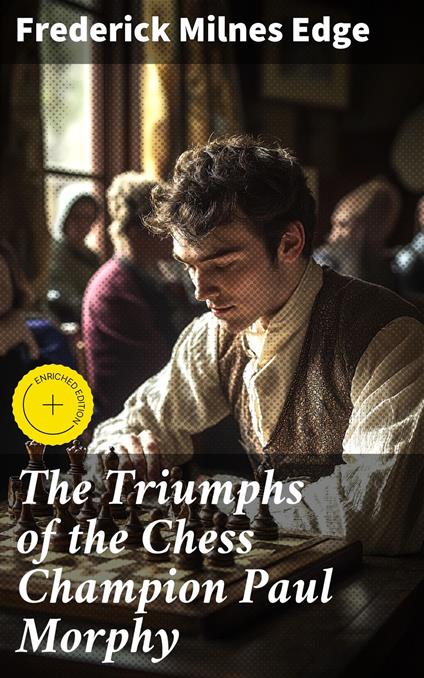 The Triumphs of the Chess Champion Paul Morphy