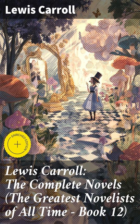 Lewis Carroll: The Complete Novels (The Greatest Novelists of All Time – Book 12)