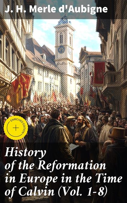 History of the Reformation in Europe in the Time of Calvin (Vol. 1-8)