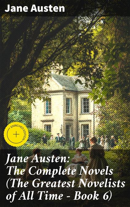 Jane Austen: The Complete Novels (The Greatest Novelists of All Time – Book 6)
