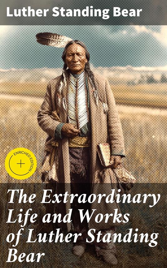 The Extraordinary Life and Works of Luther Standing Bear