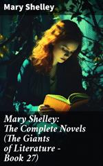 Mary Shelley: The Complete Novels (The Giants of Literature - Book 27)