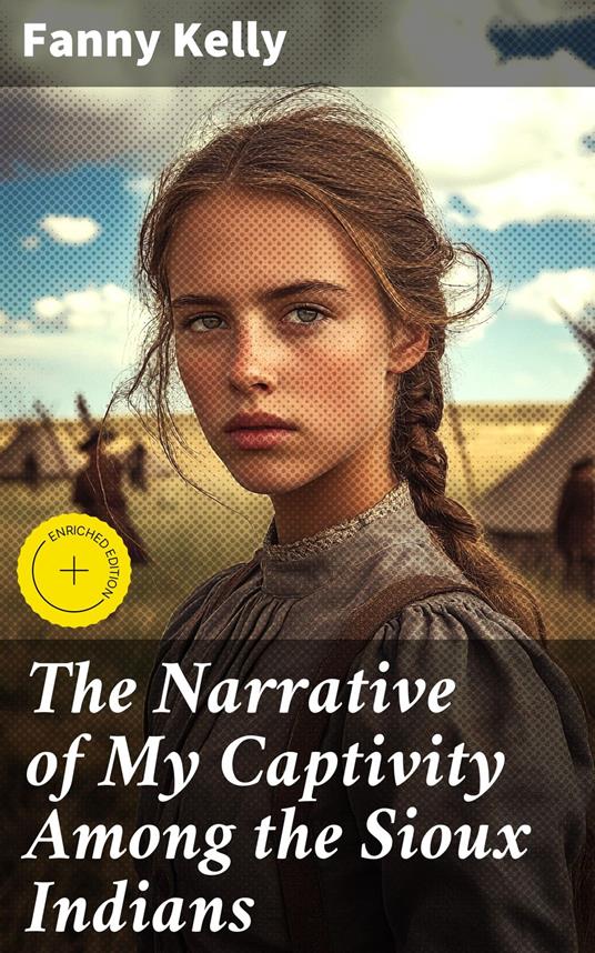 The Narrative of My Captivity Among the Sioux Indians