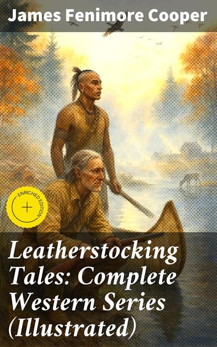 Leatherstocking Tales: Complete Western Series (Illustrated)
