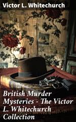 British Murder Mysteries - The Victor L. Whitechurch Collection