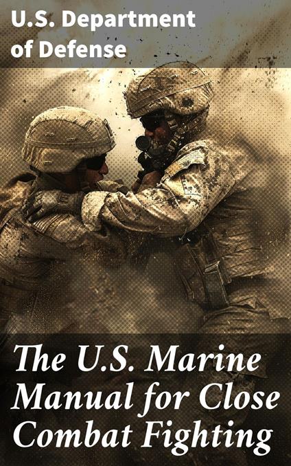 The U.S. Marine Manual for Close Combat Fighting