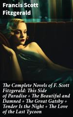 The Complete Novels of F. Scott Fitzgerald: This Side of Paradise + The Beautiful and Damned + The Great Gatsby + Tender Is the Night + The Love of the Last Tycoon