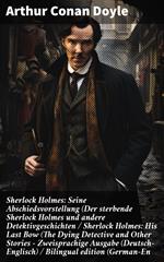 Sherlock Holmes: Seine Abschiedsvorstellung (Der sterbende Sherlock Holmes und andere Detektivgeschichten / Sherlock Holmes: His Last Bow (The Dying Detective and Other Stories - Zweisprachige Ausgabe (Deutsch-Englisch) / Bilingual edition (German-En