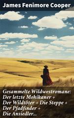 Gesammelte Wildwestromane: Der letzte Mohikaner + Der Wildtöter + Die Steppe + Der Pfadfinder + Die Ansiedler...