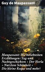 Maupassant: Die beliebtesten Erzählungen (Tag-und Nachtgeschichten + Der Horla + Nutzlose Schönheit + Die kleine Roque und mehr)