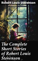 The Complete Short Stories of Robert Louis Stevenson