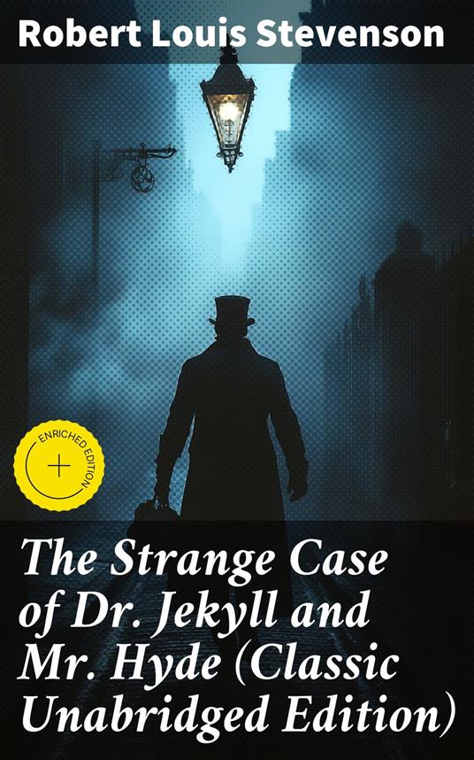 The Strange Case of Dr. Jekyll and Mr. Hyde (Classic Unabridged Edition)
