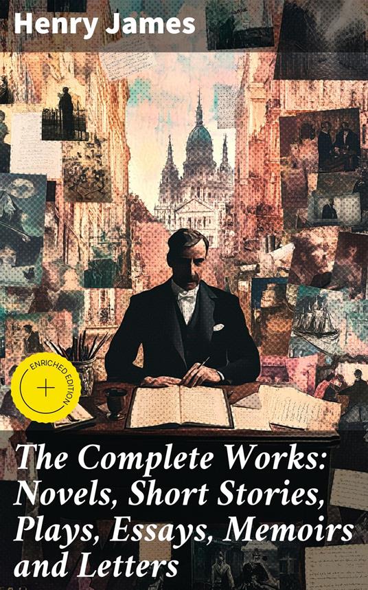 The Complete Works: Novels, Short Stories, Plays, Essays, Memoirs and Letters