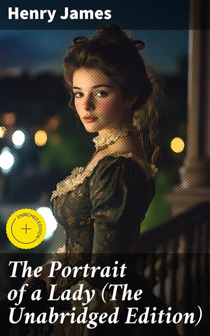 The Portrait of a Lady (The Unabridged Edition)