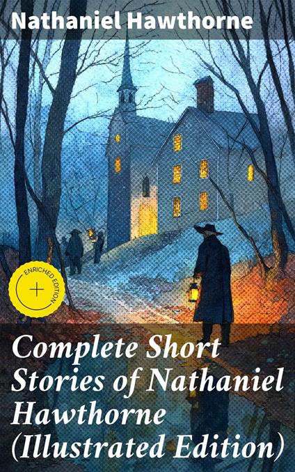 Complete Short Stories of Nathaniel Hawthorne (Illustrated Edition)
