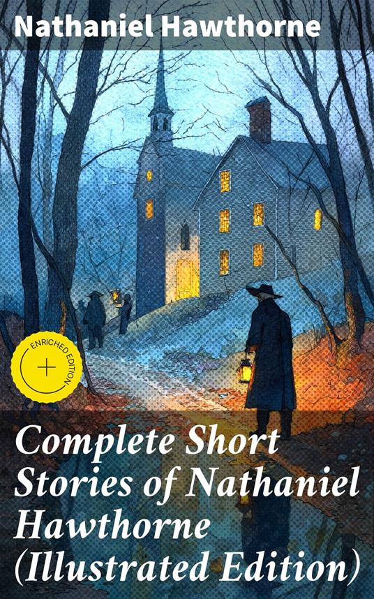 Complete Short Stories of Nathaniel Hawthorne (Illustrated Edition)