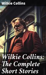 Wilkie Collins: The Complete Short Stories