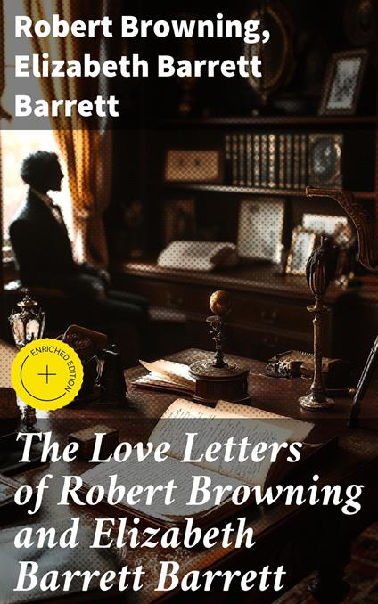 The Love Letters of Robert Browning and Elizabeth Barrett Barrett