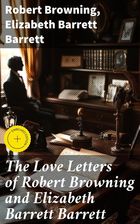 The Love Letters of Robert Browning and Elizabeth Barrett Barrett