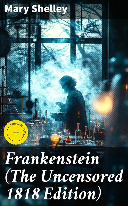 Frankenstein (The Uncensored 1818 Edition)