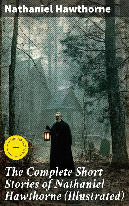 The Complete Short Stories of Nathaniel Hawthorne (Illustrated)