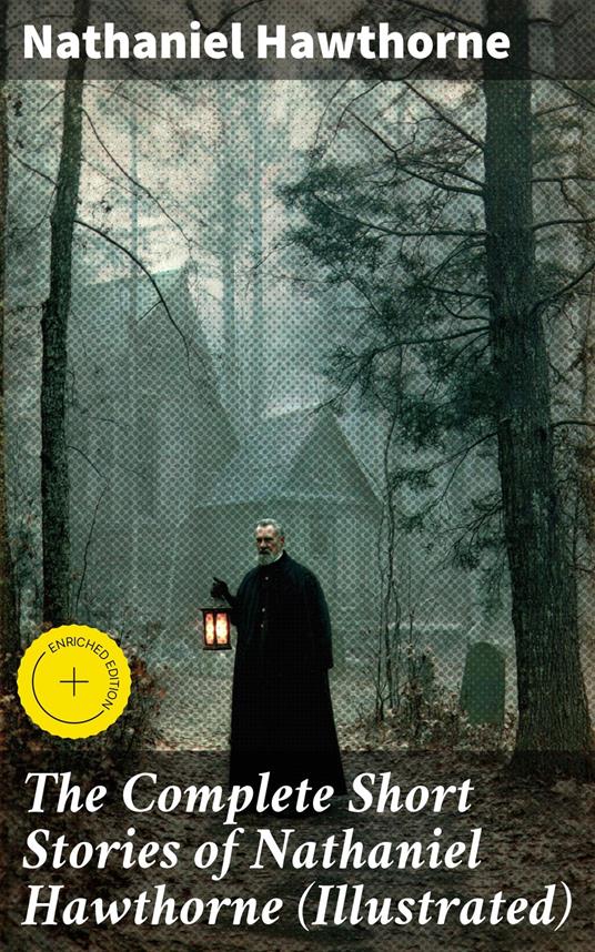 The Complete Short Stories of Nathaniel Hawthorne (Illustrated)