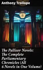 The Palliser Novels: The Complete Parliamentary Chronicles (All 6 Novels in One Volume)