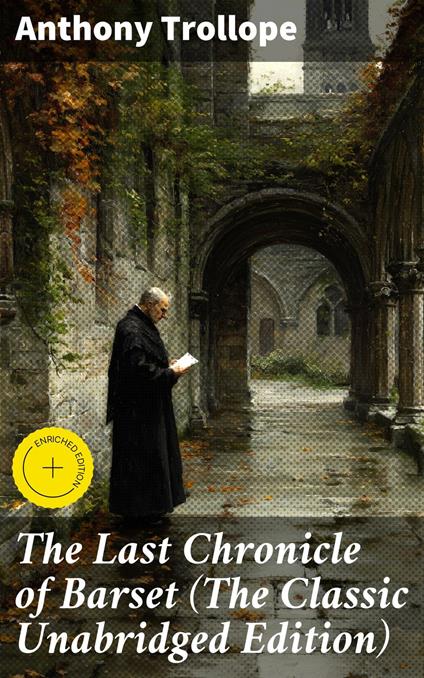 The Last Chronicle of Barset (The Classic Unabridged Edition)
