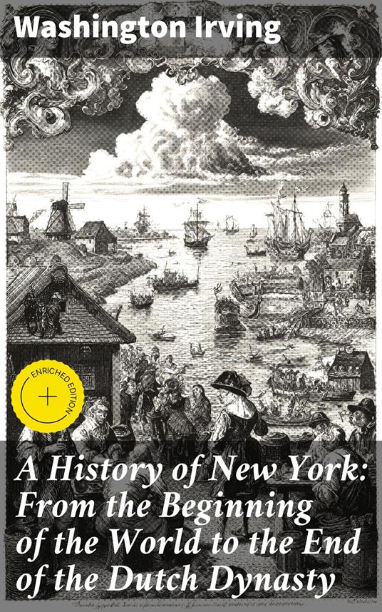 A History of New York: From the Beginning of the World to the End of the Dutch Dynasty