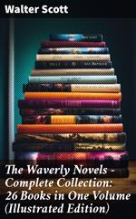 The Waverly Novels - Complete Collection: 26 Books in One Volume (Illustrated Edition)