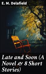 Late and Soon (A Novel & 8 Short Stories)