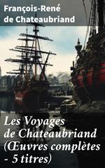 Les Voyages de Chateaubriand (Œuvres complètes - 5 titres)