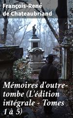 Mémoires d'outre-tombe (L'édition intégrale - Tomes 1 à 5)