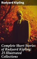 Complete Short Stories of Rudyard Kipling: 25 Illustrated Collections