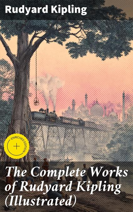 The Complete Works of Rudyard Kipling (Illustrated)