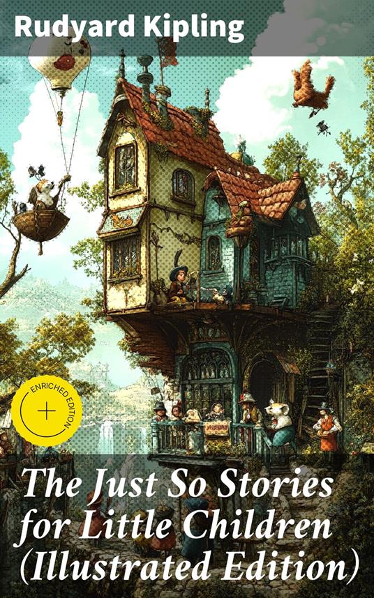 The Just So Stories for Little Children (Illustrated Edition) - Desmond Everly,Rudyard Kipling,Good Press - ebook