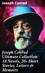 Joseph Conrad Ultimate Collection: 18 Novels, 20+ Short Stories, Letters & Memoirs