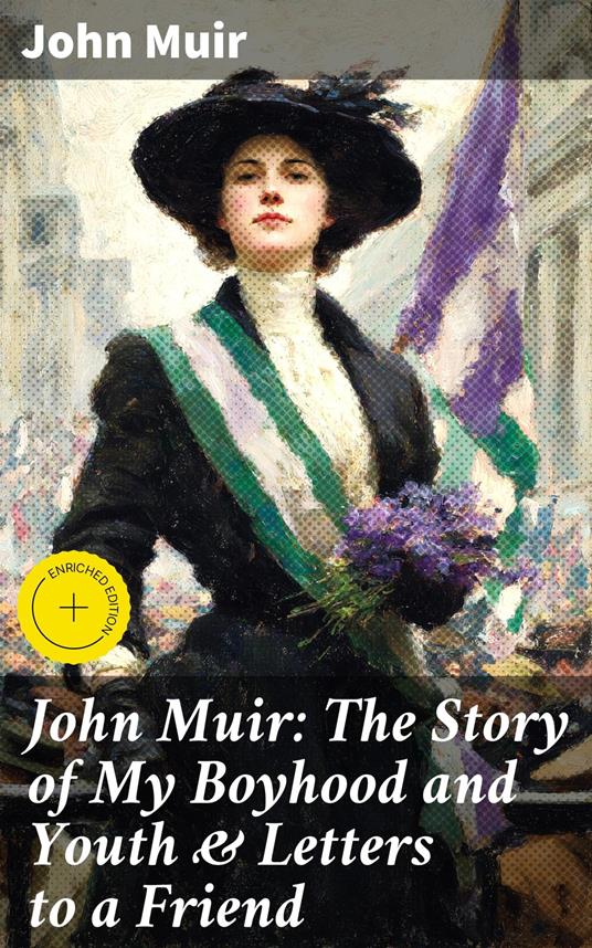 John Muir: The Story of My Boyhood and Youth & Letters to a Friend