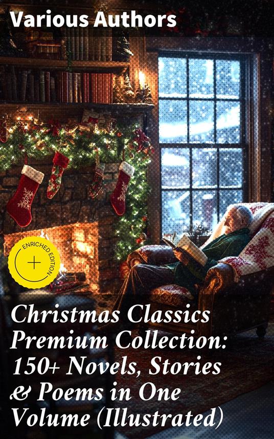 Christmas Classics Premium Collection: 150+ Novels, Stories & Poems in One Volume (Illustrated)