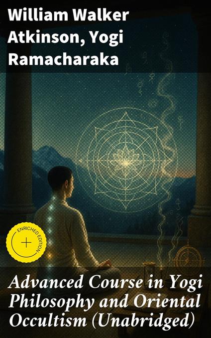 Advanced Course in Yogi Philosophy and Oriental Occultism (Unabridged)