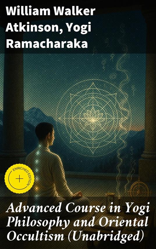 Advanced Course in Yogi Philosophy and Oriental Occultism (Unabridged)