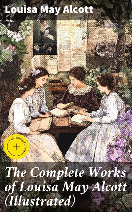 The Complete Works of Louisa May Alcott (Illustrated)