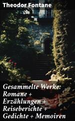 Gesammelte Werke: Romane + Erzählungen + Reiseberichte + Gedichte + Memoiren