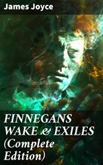 FINNEGANS WAKE & EXILES (Complete Edition)