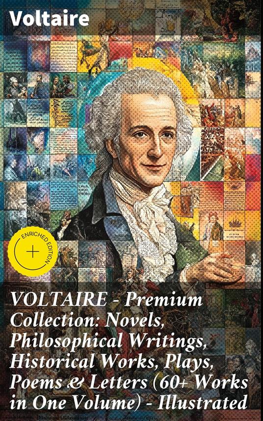 VOLTAIRE - Premium Collection: Novels, Philosophical Writings, Historical Works, Plays, Poems & Letters (60+ Works in One Volume) - Illustrated